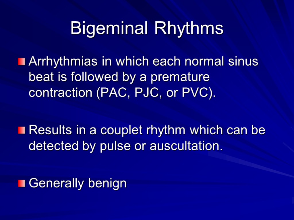 Bigeminal Rhythms Arrhythmias in which each normal sinus beat is followed by a premature